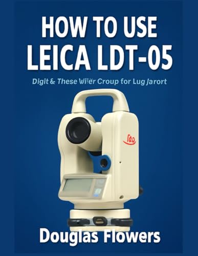 How To Use Leica LDT-05: Digital Theodolite Setup for Beginners