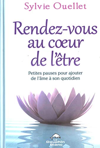 Télécharger Rendez-vous au coeur de l'être : Petites pauses pour ajouter Livre PDF Gratuit