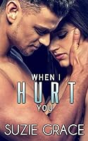 When I Hurt You: Brother's Best Friend Romance (Against All Odds) 1728940605 Book Cover