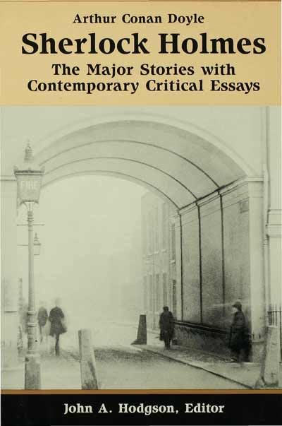 Sherlock Holmes: The Major Stories with Contemporary Critical Essays Doyle, Arthur Conan and Hodgson, John A.