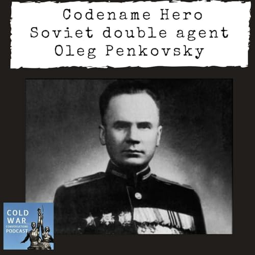 Codename Hero - Soviet double agent Oleg Penkovsky (175) Podcast Por  arte de portada