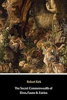 The Secret Commonwealth of Elves, Fauns & Fairies (Illustrated) B0D96RYNC2 Book Cover