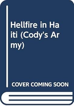 Hellfire in Haiti (Cody's Army, No 6) - Book #6 of the Cody's Army