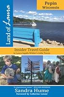 Land of Laura: Pepin, Wisconsin: Insider Travel Guide to Laura Ingalls Wilder's Little Towns 1945070064 Book Cover