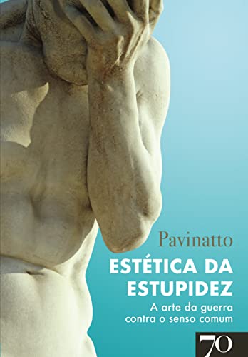 Estética da Estupidez: A arte da guerra contra o senso comum