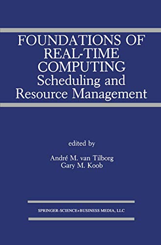 Foundations of Real-Time Computing: Scheduling and Resource Management: Scheduling and Resource Management (The...
