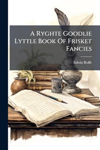 A Ryghte Goodlie Lyttle Book Of Frisket Fancies