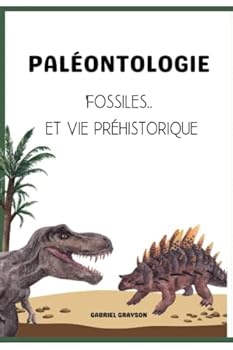 Paléontologie: Fossiles.. et vie préhistorique