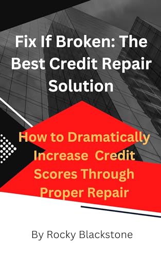 Fix If Broken: The Best Credit Repair Solution: How to