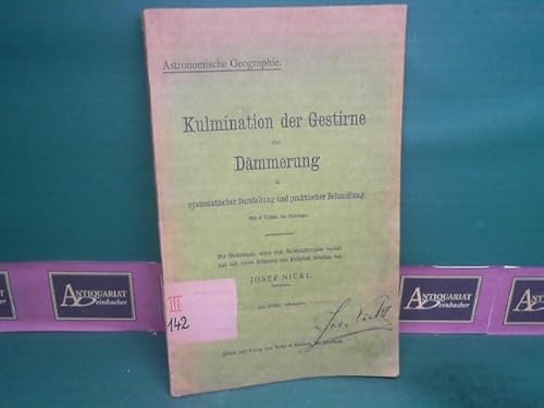 Astronomische Geographie. Kulmination der Gestirne und Dämmerung in systematischer Darstellung und prktischer Behandlung.