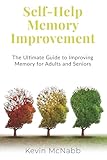 Self-Help Memory Improvement: The Ultimate Guide to Improving Memory for Adults and Seniors