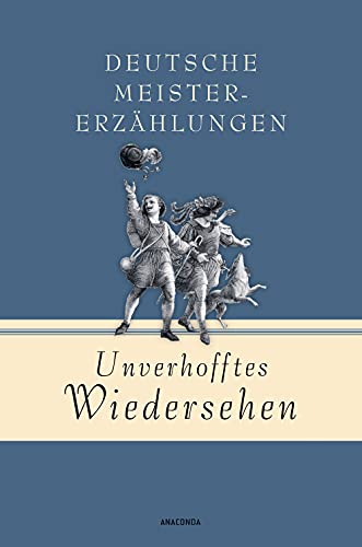 Unverhofftes Wiedersehen - Deutsche Meistererzählungen (Geschenkbuch Gedichte und Gedanken, Band 10)