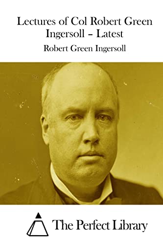 Lectures of Col Robert Green Ingersoll - Latest 1511848332 Book Cover