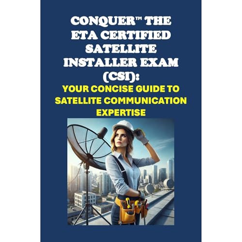 Conquer the ETA Certified Satellite Installer Exam (CSI): Your Concise Guide to Satellite Communication Expertise by Philip Martin McCaulay episode artwork