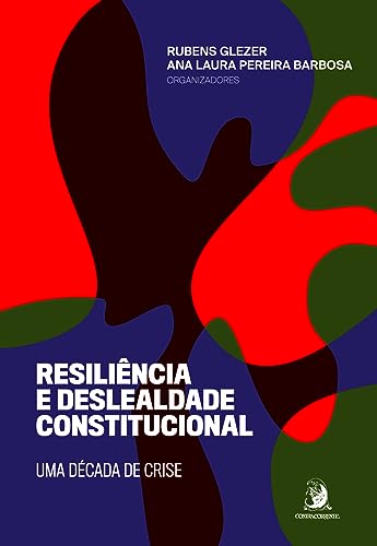 Resiliência e deslealdade constitucional: uma década de crise:
