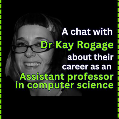 The Many Faces of Science Podcast chat with Kay Rogage || Assistant Professor in Computer Science