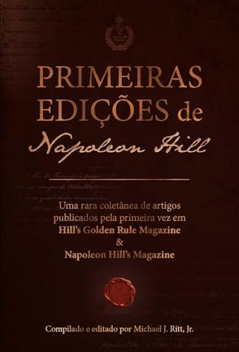Primeiras edições de Napoleon Hill: Uma rara coletânea de artigos publicados pela primeira vez em Hill’s Golden Rule Magazine & Napoleon Hill’s Magazine