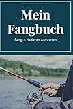 Mein Fangbuch Fangen Notieren Auswerten: Angler Logbuch Notizbuch für Angeltour, Angelerfolge und Anglertagebuch