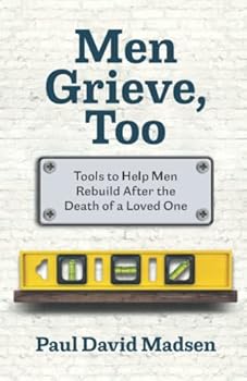 Paperback Men Grieve, Too: Tools to Help Men Rebuild After the Death of a Loved One Book