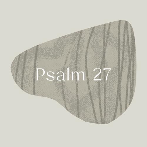 Psalm of the Week: The Lord is My Light/Psalm 27