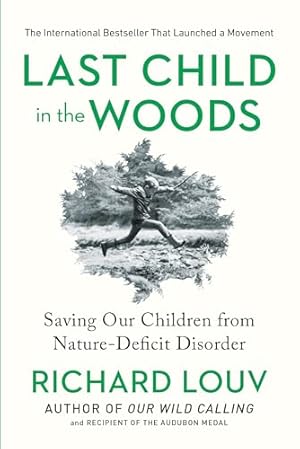 Last Child in the Woods: Saving Our Children From Nature-Deficit Disorder