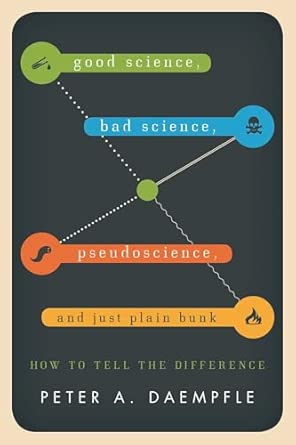 Good Science, Bad Science, Pseudo Science, and Just Plain Bunk: How to Tell the Difference 1st Edition book cover