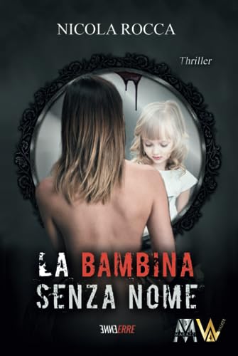 LA BAMBINA SENZA NOME: Romanzo Thriller (Roberto Marazzi Vol. 3) (Commissario Walker Vol. 4)