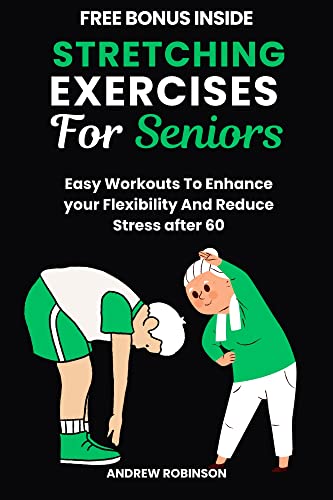 STRETCHING EXERCISES FOR SENIORS: Easy Workouts To Enhance Your Flexibility And Reduce Stress After 60 (English Edition)