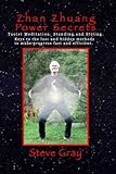 Zhan Zhuang Power Secrets: Taoist Meditation. Standing and Sitting. The lost and hidden methods to make progress fast and efficient.