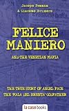 Felice Maniero and the Venetian Mafia: The true story of Angel Face, the infamous “Mala del Brenta” godfather - Jacopo Pezzan, Giacomo Brunoro 