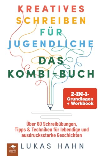Kreatives Schreiben für Jugendliche – DAS 2-IN-1-KOMBI-BUCH: Grundlagen + Workbook Über 60 Schreibübungen, Tipps & Techniken für lebendige und ... und ausdrucksstarke Geschichten, Band 3)