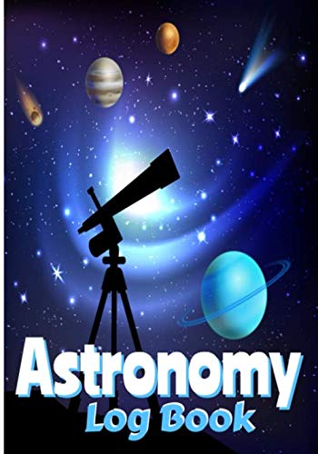 Astronomy Log Book: Pre-printed template to observe the stars, constellations, moon phases | Astronomy logbook made for the child in your life | Perfect family activity |