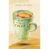 You, me and a cup of coffee.
