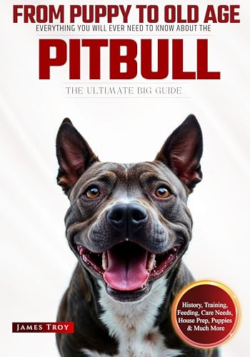The Ultimate Pitbull Big Guide: Everything You Will Ever Need To Know About The Pitbull Book