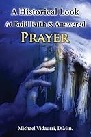 A Historical Look At Bold Faith & Answered Prayer (Answered Prayer Now! Book 2) 1519416792 Book Cover