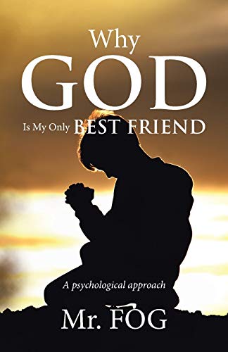 Why God Is My Only Best Friend: A psychological approach