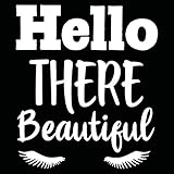Simply Remarkable “Hello There Beautiful” Good Morning Daughter Wife Vinyl Decal Bathroom, Kitchen, Restaurant, Mirror, School, Wall Sign Décor Gifts. Virus Safety (5.2' x 4.5' - SR1222, White)