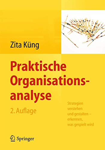 Praktische Organisationsanalyse: Strategien verstehen und gestalten – erkennen, was gespielt wird Praktische Organisationsanalyse: Strategien verstehen und gestalten – erkennen, was gespielt wird