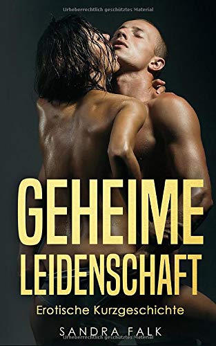 Geheime Leidenschaft : Erotische Kurzgeschichte Geheime Leidenschaft : Erotische Kurzgeschichte