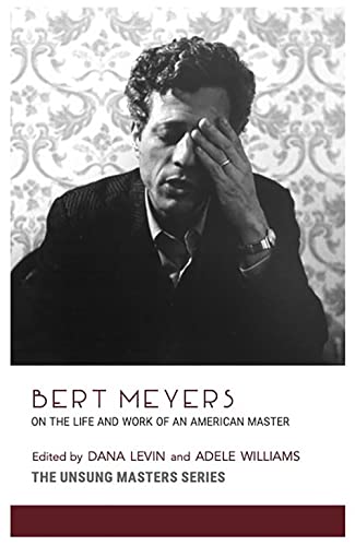 Bert Meyers: On the Life and Work of an American Master (Unsung Masters)