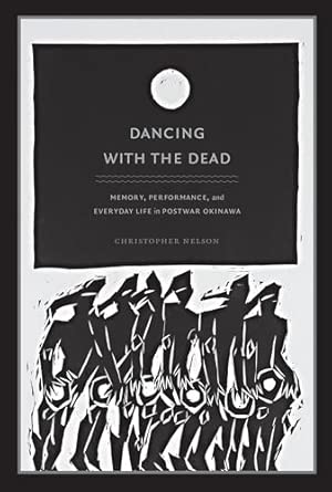 Dancing with the Dead: Memory, Performance, and Everyday Life in Postwar Okinawa book cover