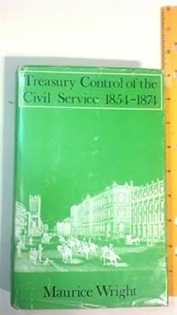 Hardcover Treasury control of the Civil Service, 1854-1874 Book