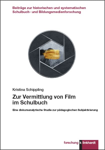 Zur Vermittlung von Film im Schulbuch: Eine diskursanalytische Studie zur pädagogischen Subjektivierung (klinkhardt forschung. Beiträge zur ... ... Schulbuch- und Bildungsmedienforschung)
