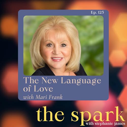 The Spark 125: The New Language of Love with Mari Frank