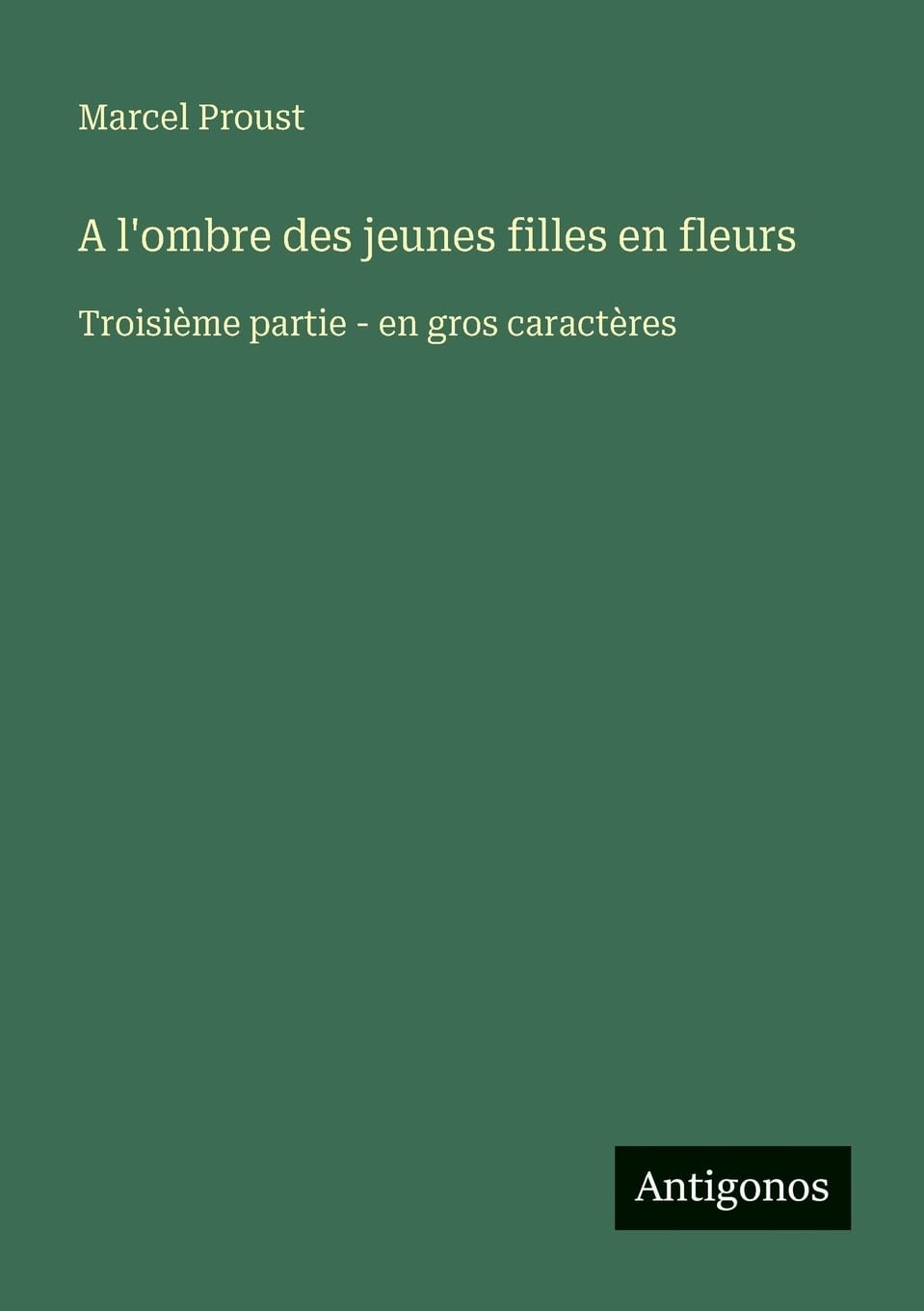 A l'ombre des jeunes filles en fleurs: Troisième partie - en gros caractères