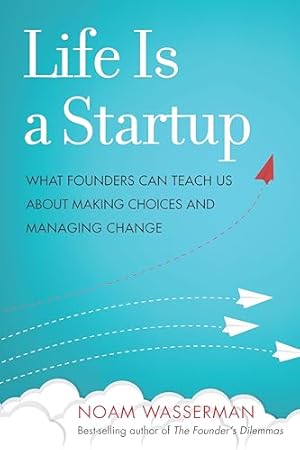 Book cover Life Is a Startup: What Founders Can Teach Us about Making Choices and Managing Change