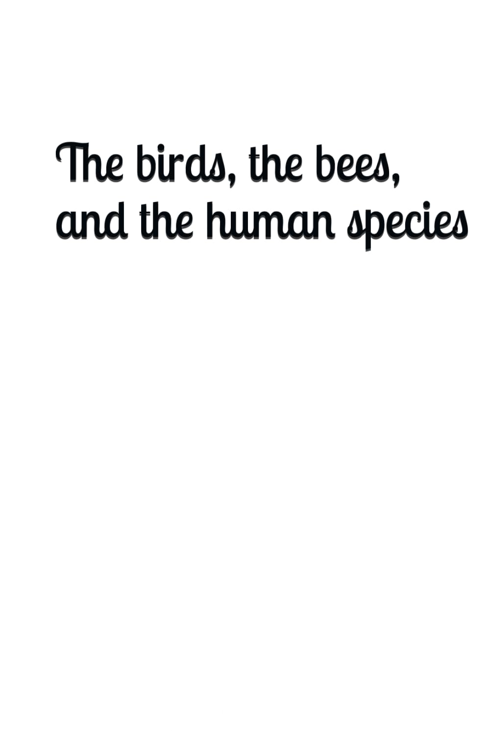 The birds, the bees, and the human species