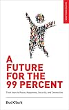 a future for the 99 percent: the 4 keys to peace, happiness, security, and connection (save the world book 1) (english edition)