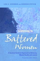 Listening to Battered Women: A Survivor-Centered Approach to Advocacy, Mental Health, and Justice (Psychology of Women)