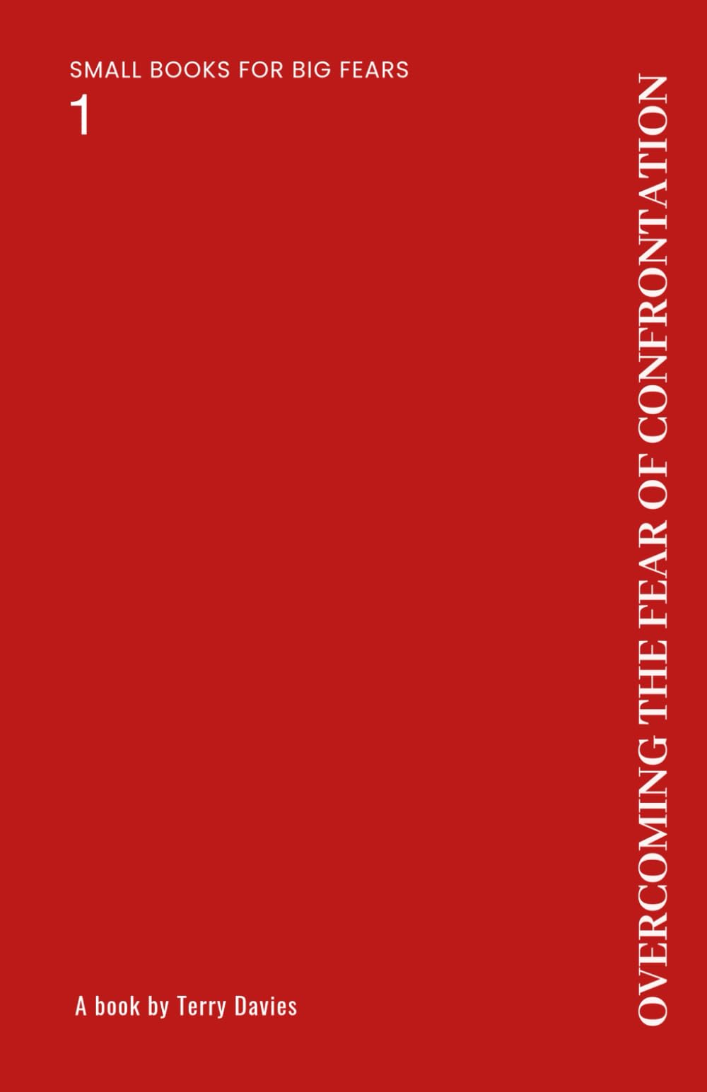 OVERCOMING THE FEAR OF CONFRONTATION: Staying Present Without Losing Yourself (SMALL BOOKS FOR BIG FEARS)